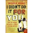 thumbnail image 1 of I Didn't Do It for You: How the World Betrayed a Small African Nation, (Paperback), 1 of 1