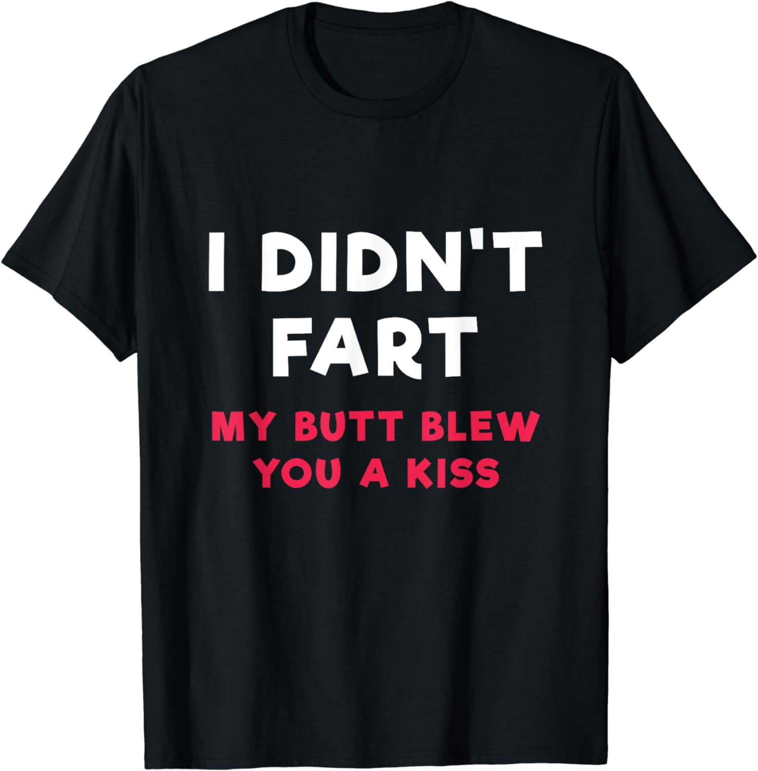 i-didn-t-fart-my-butt-blew-you-a-kiss-t-shirt-walmart