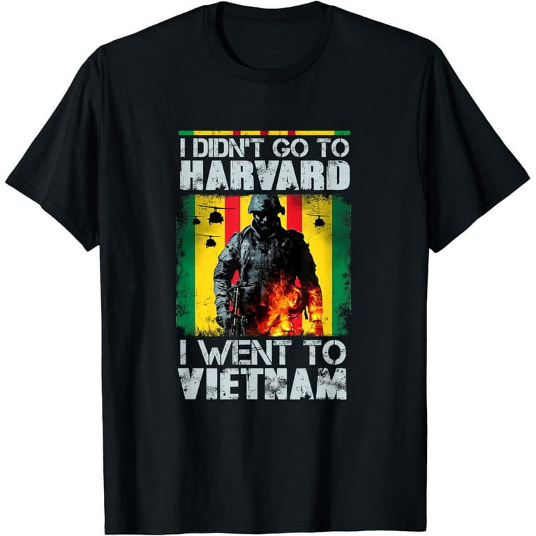 I Didn't Go To Harvard I Went To Vietnam T-Shirt