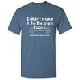 thumbnail image 1 of I Didn't Make It To The Gym Today That Makes Five Years In a Row Sarcastic Humor Game Tshirt Novelty Workout Lovers Gift Graphic Funny T Shirt, 1 of 5