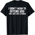 thumbnail image 1 of I Didn't Mean To Offend You That Was Just A Bonus Shirt, 1 of 3