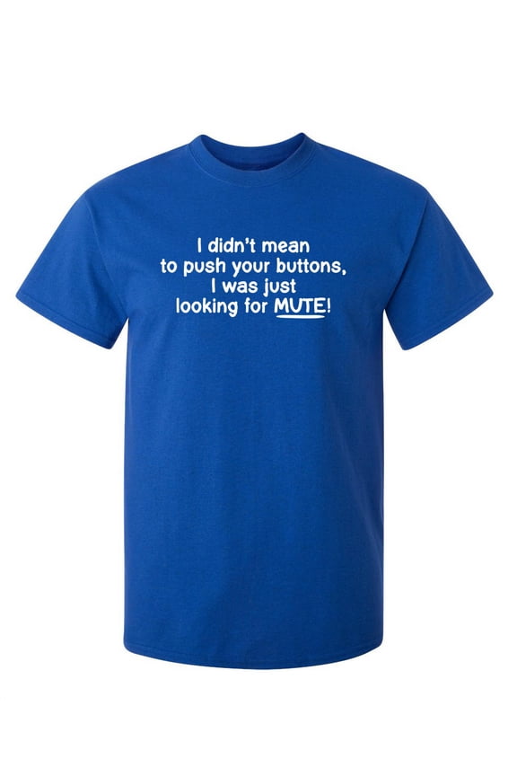 I Didn't Mean to Push Your Buttons Just Looking for Mute Sarcastic Tshirt Gifts For Men Graphic Funny T Shirt