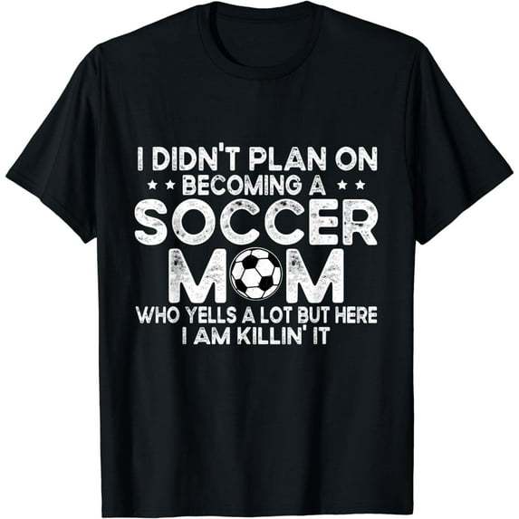 I Didn't Plan On Becoming A Soccer Mom Funny Soccer Mom T-Shirt