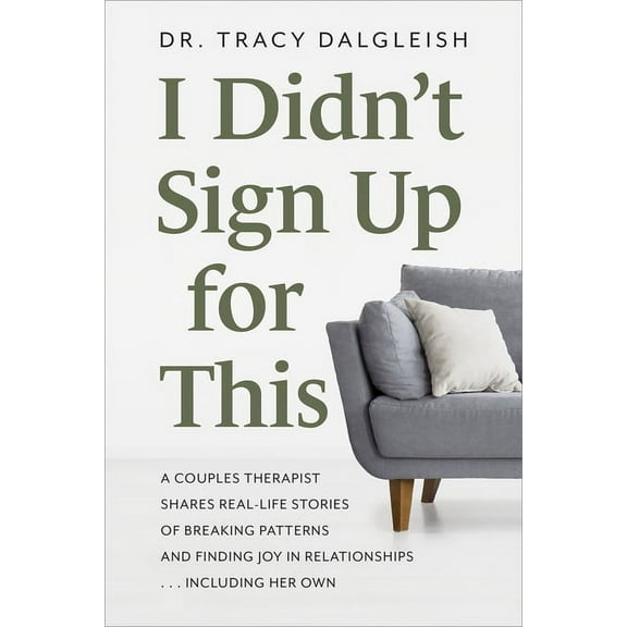 I Didn't Sign Up for This: A Couples Therapist Shares Real-Life Stories of Breaking Patterns and Finding Joy in Relation, (Paperback)