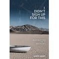thumbnail image 1 of I Didn't Sign Up for This : Navigating Life's Detours (Paperback), 1 of 1