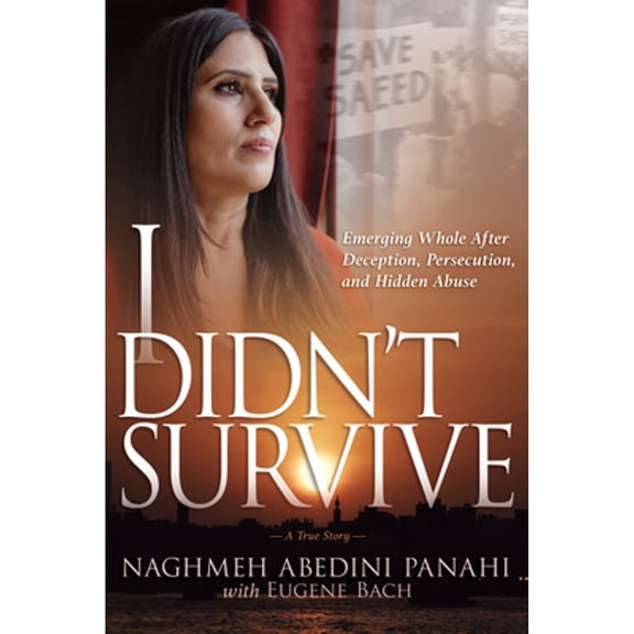 Pre-Owned I Didn't Survive: Emerging Whole After Deception, Persecution, and Hidden Abuse: Emerging Whole After Deception, Persecution, and Hidden Abuse (Persecution of Christians in Iran) Paperback
