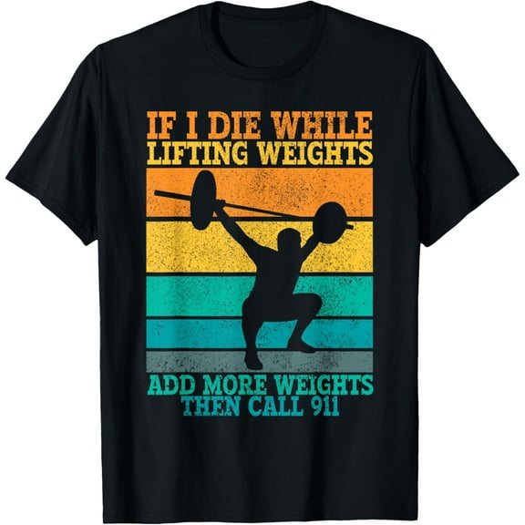 I Die While Lifting Weights - Funny Workout & Gym Gifts T-Shirt