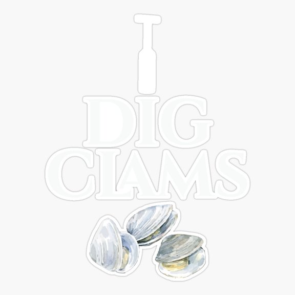 I Dig Clams Digging Clamming Shells Sticker