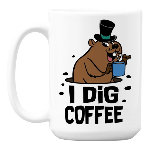 I Dig Coffee, Groundhog Day White Ceramic Coffee & Tea Mug Cup (15oz)