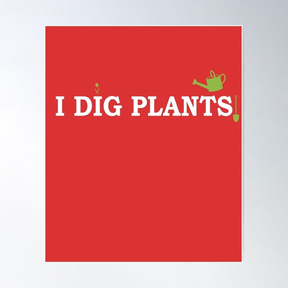 I Dig Plants Poster Wall Art, Modern Wall Decor For Living Room Bedroom, 24x36 UNFRAMED