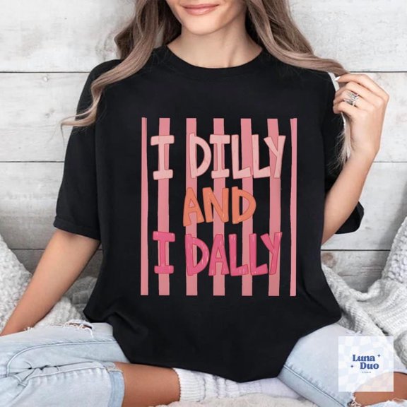 I Dilly And I Dally T-Shirt
