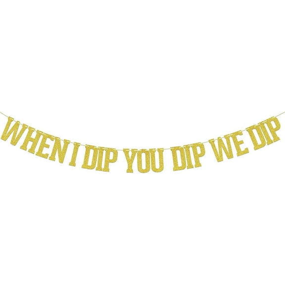 When I Dip You Dip We Dip banner, 90s Birthday Decoration, Fiesta Bachelorette Party Decorations, 80's Party Decor, Bridal Shower Hip Hop Pop Culture Party Supplies Gold Glitter