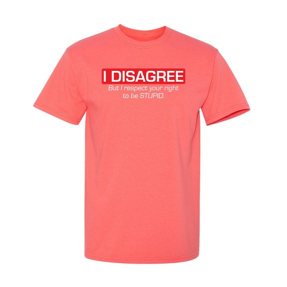 I Disagree But I Respect Your Right To Be Stupid Sarcastic Hilarious Joke Crazy Saying Apparel Graphic Tee Christmas Gift Funny Mens T Shirt
