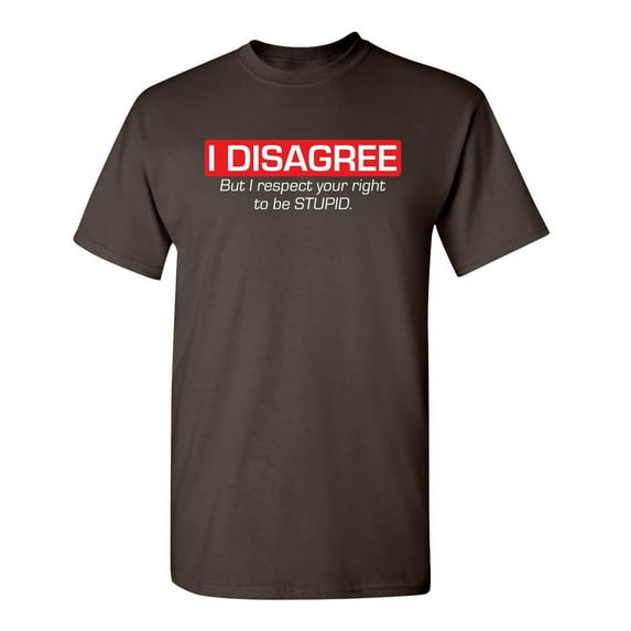 I Disagree But I Respect Your Right To Be Stupid Sarcastic Hilarious Joke Crazy Saying Apparel Graphic Tee Christmas Gift Funny Mens T Shirt
