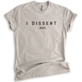 thumbnail image 1 of I Dissent RBG Shirt, Unisex Women's Men's Shirt, Feminist Shirt, Political Shirt, Light Silk Gray, X-Large, 1 of 6