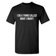 thumbnail image 1 of I Do A Thing Called What I Want! Sarcastic Humor Graphic Tees Gift For Mens Novelty Funny T Shirt, 1 of 5