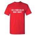 thumbnail image 1 of I Do A Thing Called What I Want! Sarcastic Humor Graphic Tees Gift For Mens Novelty Funny T Shirt, 1 of 5