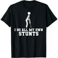 thumbnail image 1 of I Do All My Own Stunts Broken Leg Injury Surgery Patient T-Shirt, 1 of 4