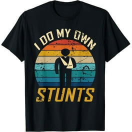 I Do All My Own Stunts T-Shirt | Funny Broken Arm Tee Shirt I Do All My Own Stunts T-Shirt | Funny Broken Arm Tee Shirt