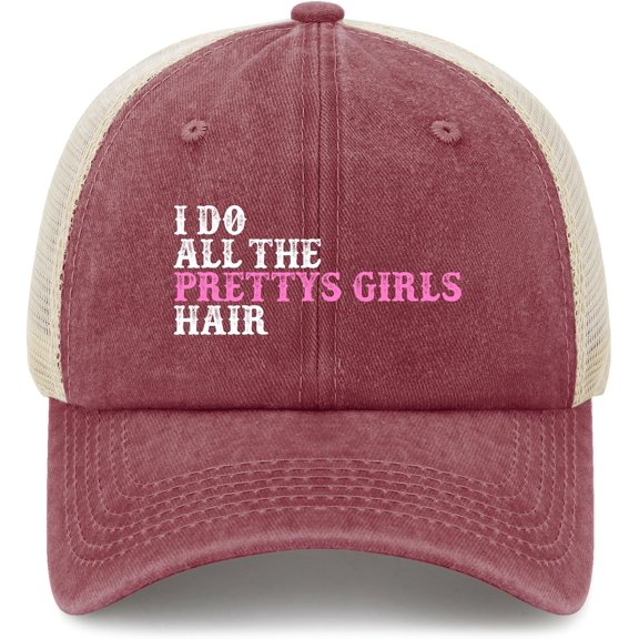 I Do All The Prettys Girls Hair Hat Trucker Hat For Men Baseball Caps Funny Gifts Unisex
