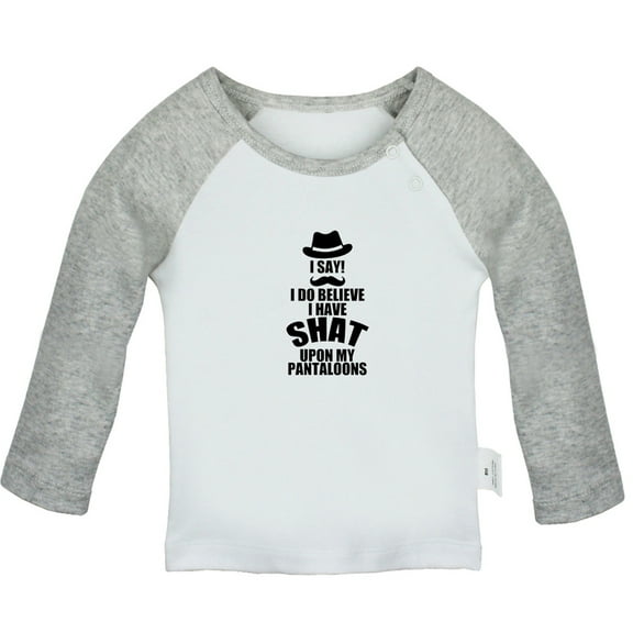 I Do Believe I Have Shat Upon My Pantaloons Funny T shirt For Baby, Newborn Babies T-shirts, Infant Tops, 0-24M Kids Graphic Tees Clothing (Long Gray Raglan T-shirt, 6-12 Months)