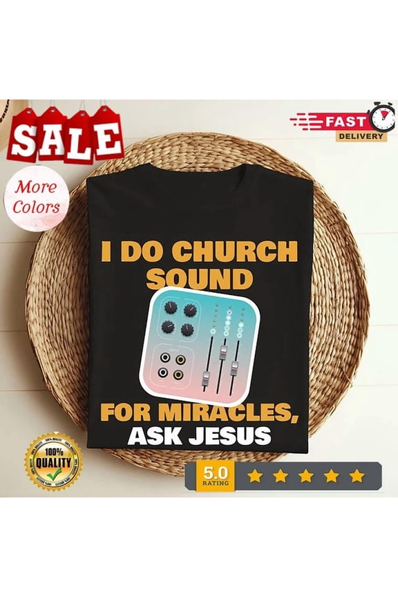 I Do Church Sound For Miracles Ask Jesus Audio Tech Funny T-Shirt, Sound, Unisex T-Shirt