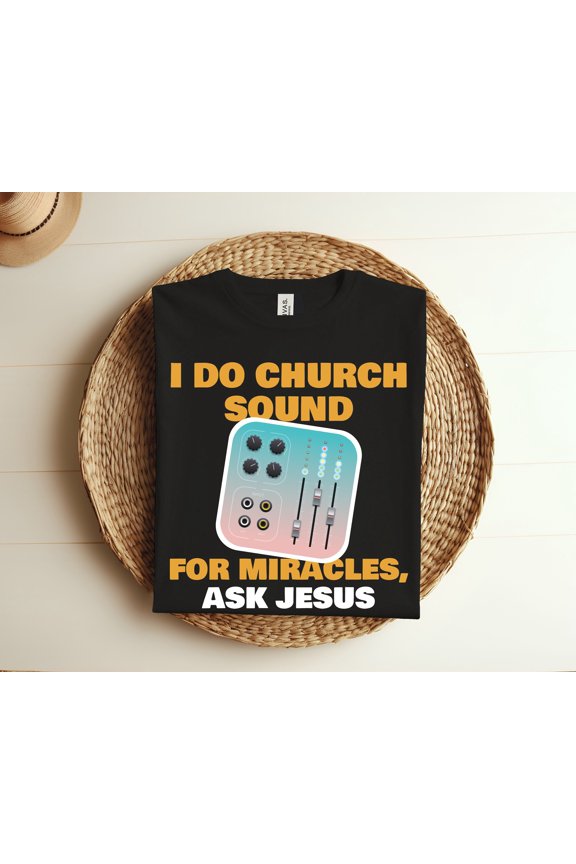 I Do Church Sound For Miracles Ask Jesus Audio Tech Funny T-shirt, Sound Engineer Gift Christian Humor Shirt, Audio Mixing Desk Cool TShirt,