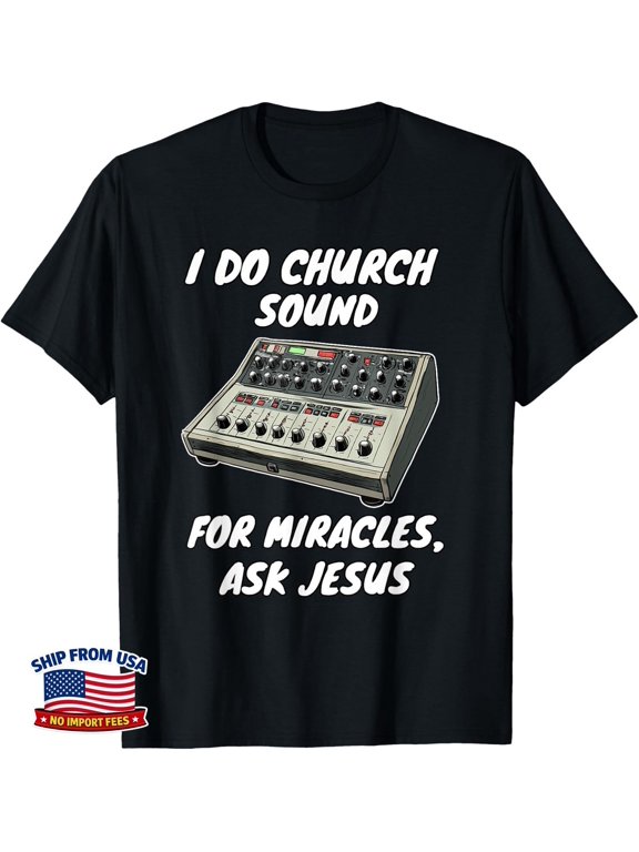 I Do Church Sound For Miracles Ask Jesus Audio Tech Phrase Suited To Casual Events And Everyday Wear T-Shirt, Size S-5XL