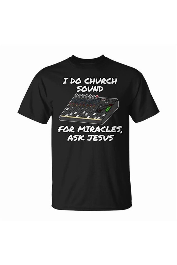 I Do Church Sound For Miracles Ask Jesus Audio Tech T-Shirt Size S-5XL