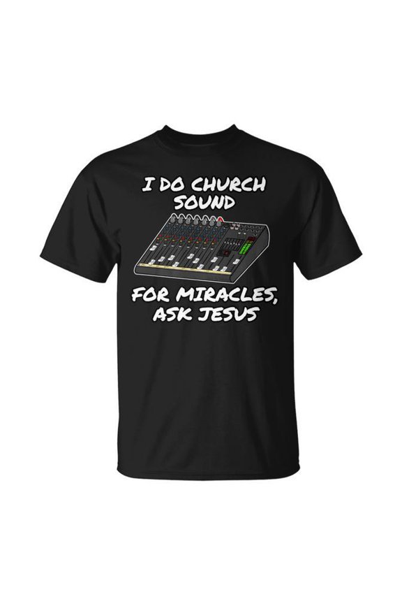 I Do Church Sound For Miracles Ask Jesus Audio Tech T-Shirt Size S-5XL