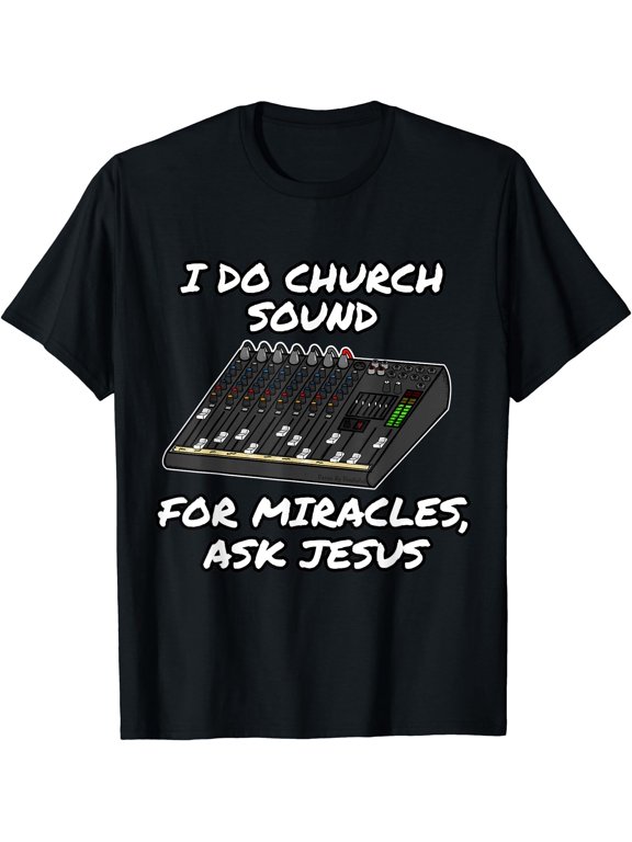 I Do Church Sound For Miracles Ask Jesus Audio Tech T-Shirt