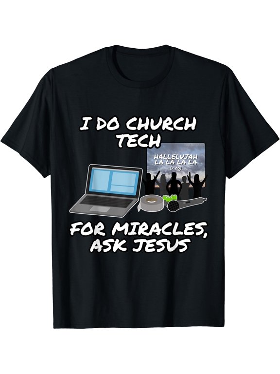 I Do Church Tech For Miracles Ask Jesus Christian T-Shirt