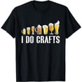 thumbnail image 1 of I Do Crafts Home Brewing Craft Beer Drinker Homebrewing T-Shirt, 1 of 5