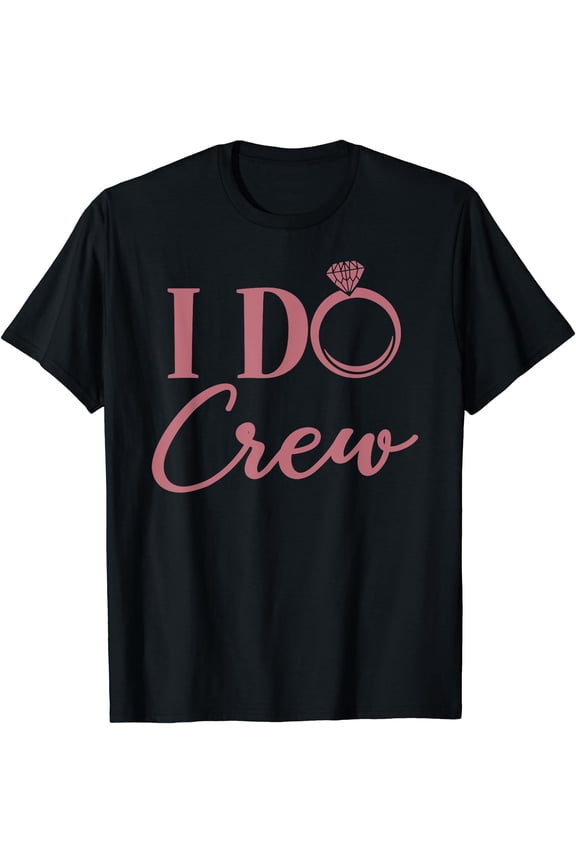 I Do Crew, Bachelorette Party, Bridal Party, Matching Group T-Shirt