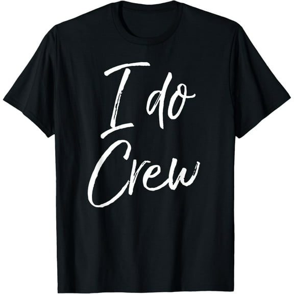 I Do Crew Shirt Fun Cute Bridal Party Gift Tee Bridesmaids T-Shirt