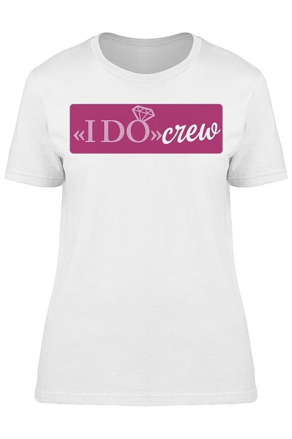 I Do Crew T-Shirt Women -Image by Shutterstock, Female Large