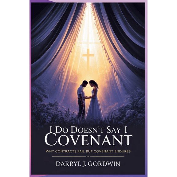 I Do Doesn't Say I Covenant: Why Contracts Fail but Covenant Endures, (Paperback)