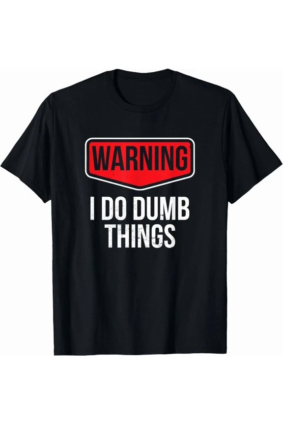 I Do Dumb Things Everyday Quote Classic Wear Design Gift T-shirt