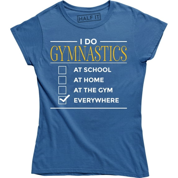 I Do Gymnastics At School At Home At The Gym Everywhere Funny Fitness T-Shirt