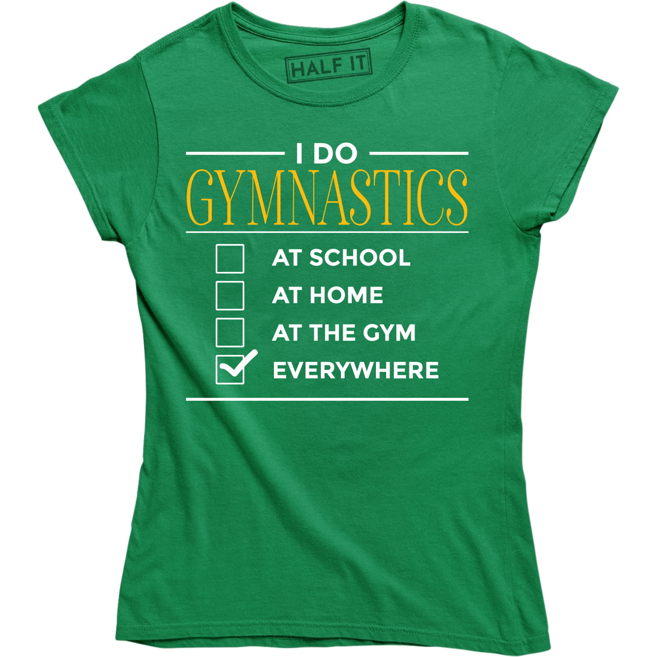 I Do Gymnastics At School At Home At The Gym Everywhere Funny Fitness T- Shirt 