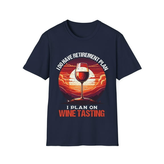I Do Have A Retirement Plan, I Plan On Wine Tasting T-Shirt