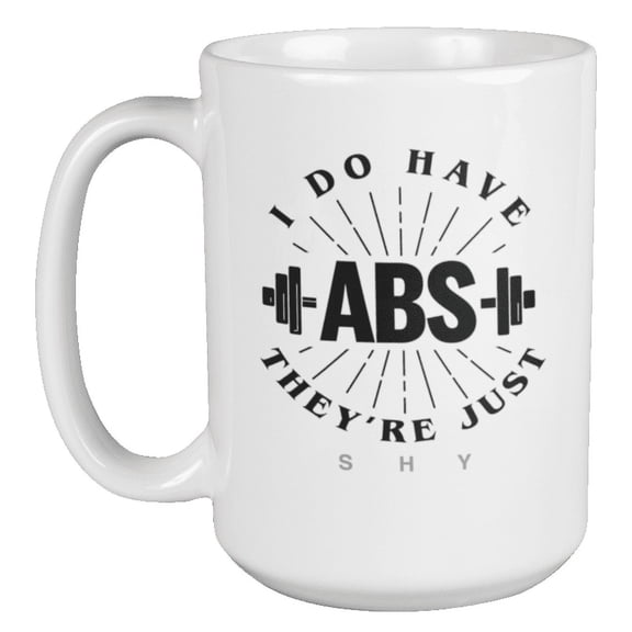 I Do Have Abs, They're Just Shy Coffee & Tea Mug for Chubby Men (15oz)