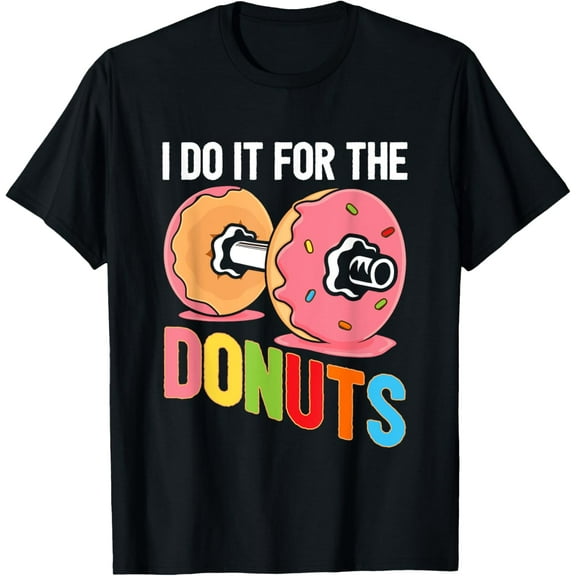 I Do It For The Donuts Fitness Workout Gym Dumbbell Lifting T-Shirt