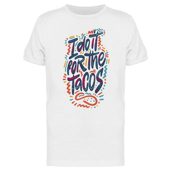 I Do It For The Tacos Design T-Shirt Men -Image by Shutterstock, Male 3X-Large