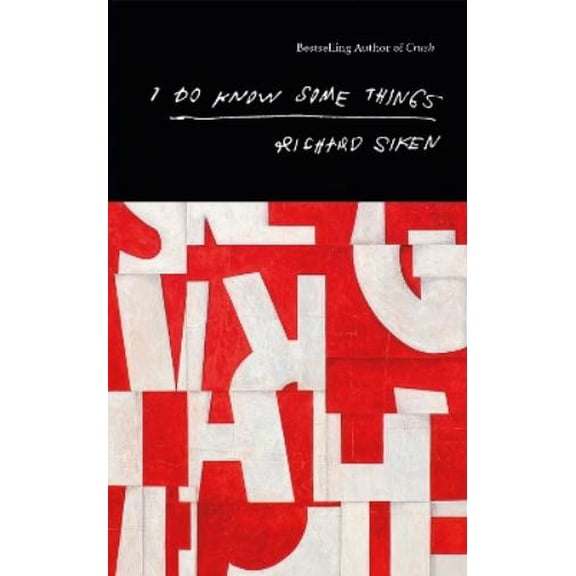 Richard Siken I Do Know Some Things (Paperback)