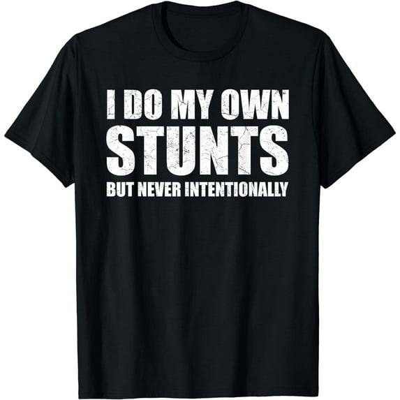 I Do My Own Stunts But Never Intentionally Funny Quotes T-Shirt