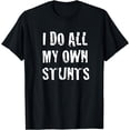 thumbnail image 1 of I Do My Own Stunts Funny Broken Arm Leg Gift Idea T-Shirt, 1 of 4