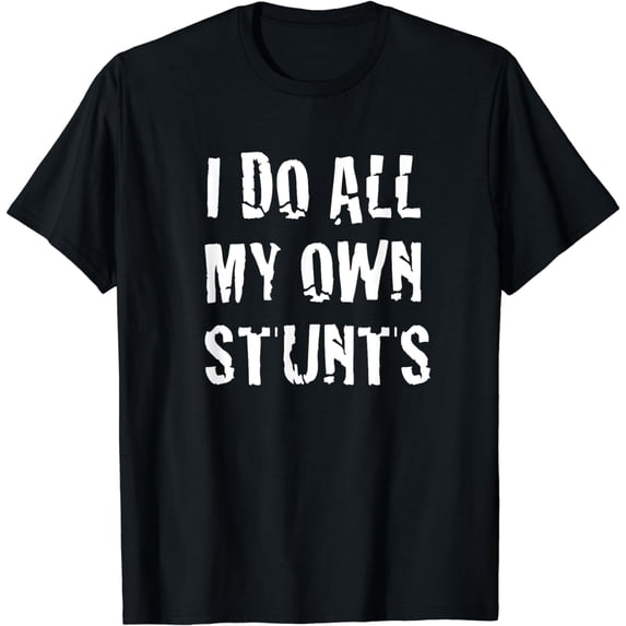 I Do My Own Stunts Funny Broken Arm Leg Gift Idea T-Shirt