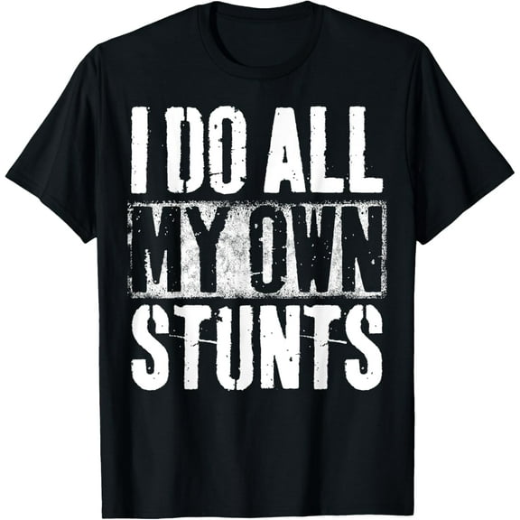 I Do My Own Stunts - Get Well Gift - Injury Leg - Broken Arm T-Shirt