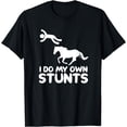 thumbnail image 1 of I Do My Own Stunts Horse Rider Equestrian Horseback Riding T-Shirt, 1 of 4